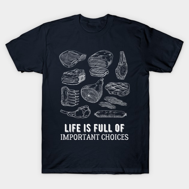 Life is Full of Important Meat Choices T-Shirt by kroegerjoy